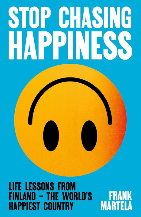 Stop Chasing Happiness