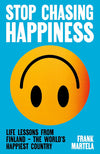 Stop Chasing Happiness