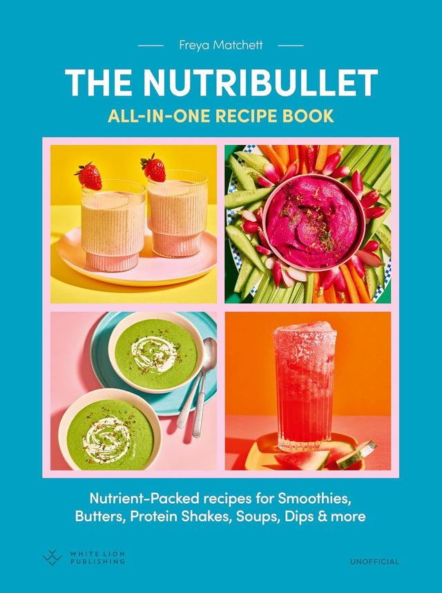 The Nutribullet: All-in-One Recipe Book