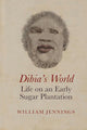 Dibia’s World: Life on an Early Sugar Plantation