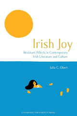Irish Joy: Resistant Affects in Contemporary Irish Literature and Culture