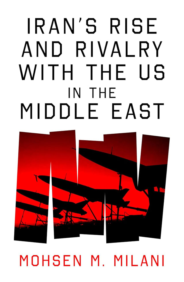 Iran’s Rise and Rivalry with the US in the Middle East by Mohsen M ...