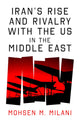 Iran’s Rise and Rivalry with the US in the Middle East
