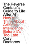 The Reverse Centaur's Guide to Life After AI