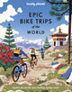 Lonely Planet Epic Bike Trips of the World