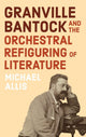 Granville Bantock and the Orchestral Refiguring of Literature