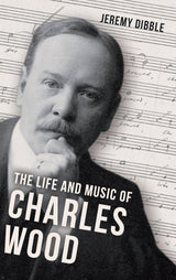The Life and Music of Charles Wood