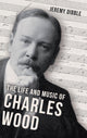 The Life and Music of Charles Wood