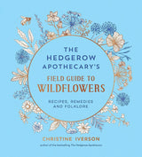 The Hedgerow Apothecary's Field Guide to Wildflowers