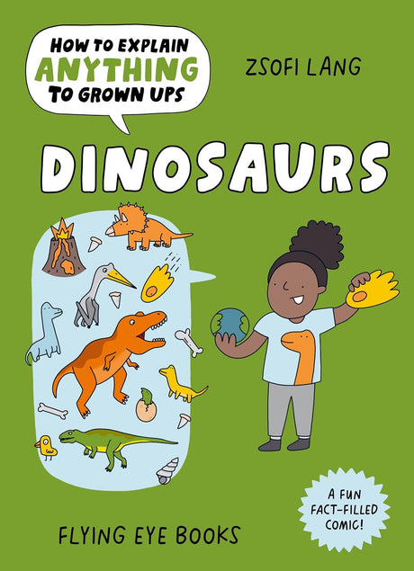 How to Explain Anything to Grown Ups: Dinosaurs
