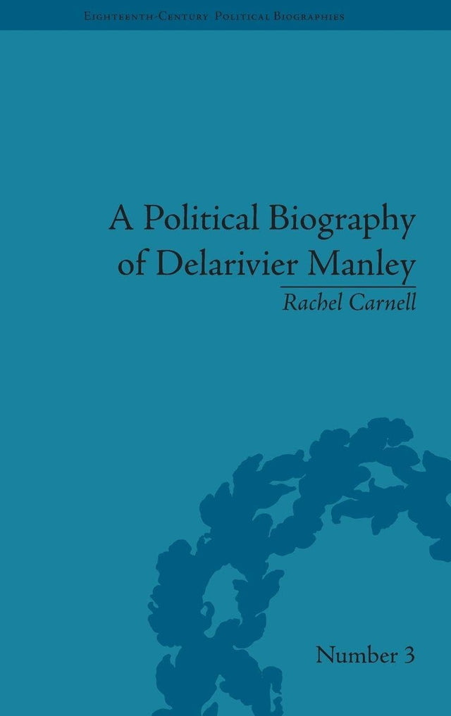 A Political Biography of Delarivier Manley