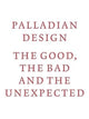 Palladian Design - The Good, the Bad and the Unexpected