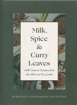 Milk, Spice and Curry Leaves: Hill Country Recipes from the Heart of Sri Lanka