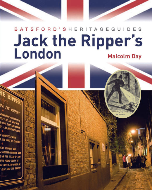 Batsford's Heritage Guides: Jack the Ripper's London by Malcolm Day ...