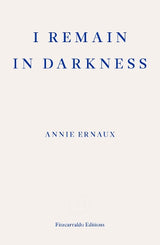 I Remain in Darkness – WINNER OF THE 2022 NOBEL PRIZE IN LITERATURE