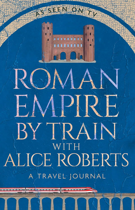 Roman Empire by Train with Alice Roberts
