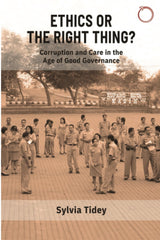 Ethics or the Right Thing? – Corruption and Care in the Age of Good Governance