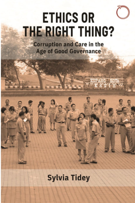 Ethics or the Right Thing? – Corruption and Care in the Age of Good Governance