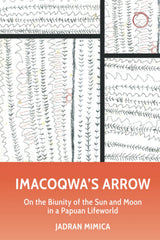 Imacoqwa`s Arrow - On the Biunity of the Sun and Moon in a Papuan Lifeworld