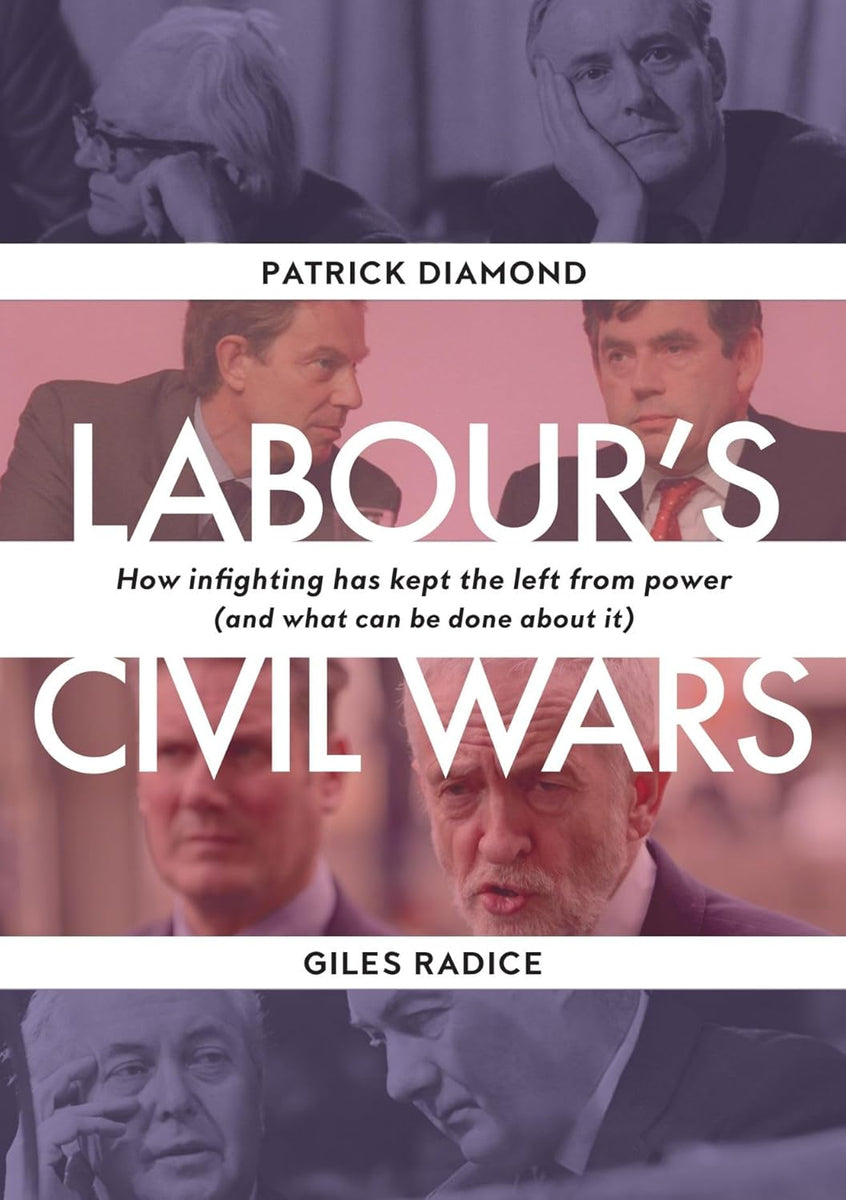 Labour`s Civil Wars - How Infighting Keeps the Left from Power (and ...