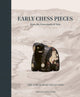 Early Chess Pieces from the Crossroads of Asia