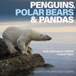 Penguins, Polar Bears & Pandas