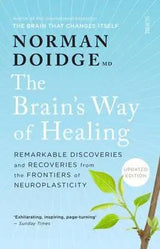 The Brain's Way of Healing: Remarkable discoveries and recoveries from the frontiers of neuroplasticity,