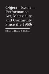 Object–Event–Performance – Art, Materiality, and Continuity Since the 1960s