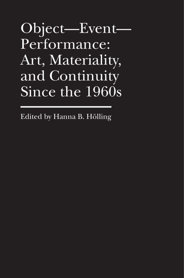 Object–Event–Performance – Art, Materiality, and Continuity Since the 1960s