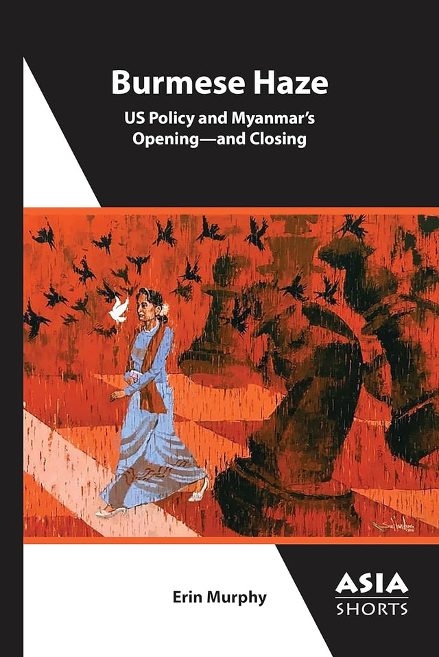 Burmese Haze – US Policy and Myanmar′s Opening – and Closing