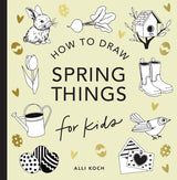 Spring Things: How to Draw Books for Kids with Easter Eggs, Bunnies, Flowers, and More