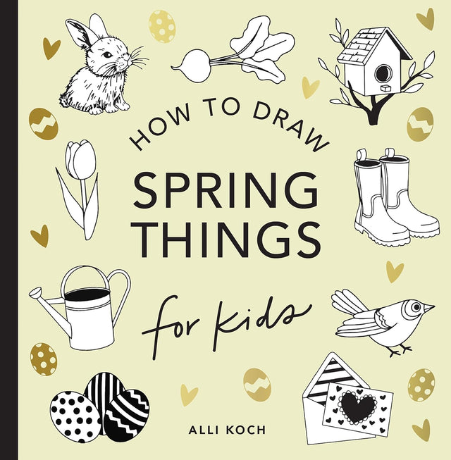 Spring Things: How to Draw Books for Kids with Easter Eggs, Bunnies, Flowers, and More