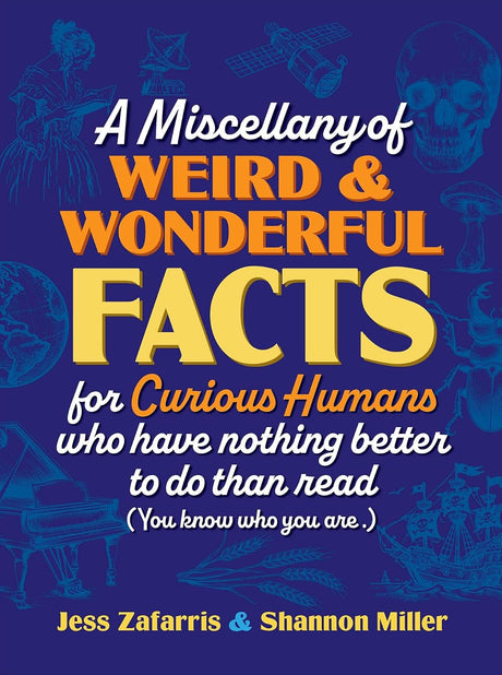 A Miscellany of Weird and Wonderful Facts for Curious Humans Who Have Nothing Better to Do Than Read