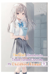 The Girl I Saved on the Train Turned Out to Be My Childhood Friend, Vol. 9 (manga)