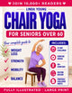 The Complete Guide to Chair Yoga for Seniors Over 60