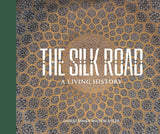 THE SILK ROAD: A LIVING HISTORY