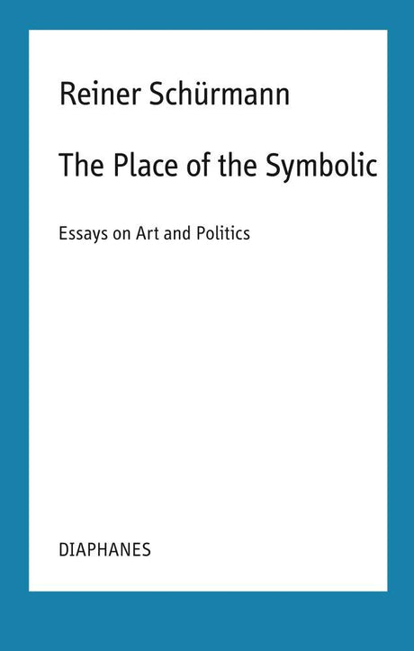 The Place of the Symbolic – Essays on Art and Politics