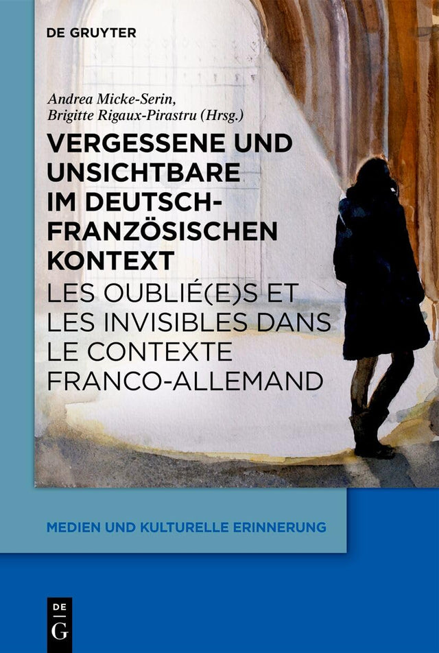 Vergessene Und Unsichtbare Im Deutsch-Französischen Kontext / Les Oublié(e)S Et Les Invisibles Dans Le Contexte Franco-Allemand