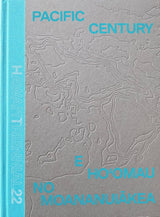 Pacific Century: E Ho'omau no Moananuiakea