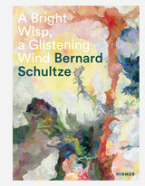 Bernard Schultze: A Bright Wisp, a Glistening Wind