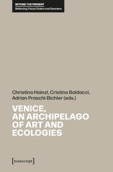 Venice, an Archipelago of Art and Ecologies