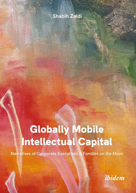 Globally Mobile Intellectual Capital: Narratives of Corporate Executives & Families on the Move