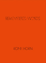 Roni Horn: Remembered Words