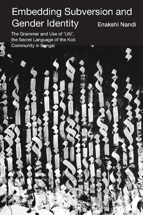 Embedding Subversion and Gender Identity – The Grammar and Use of ′Ulti′, the Secret Language of the Koti Community in Bengal
