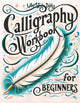 Calligraphy Workbook for Beginners:Simple and Modern Handwriting - A B