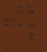 Ivor Prickett: No Home from War