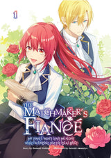 The Matchmaker’s Fiancé: My Fiancé Won’t Leave Me Alone While I’m Finding Him the Ideal Bride Volume 1