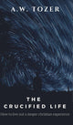 The Crucified Life-  How to Live Out a Deeper Christian Experience.