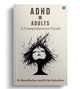 ADHD in Adults: A Comprehensive Guide