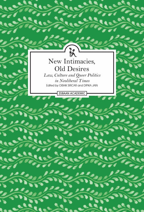 New Intimacies, Old Desires – Law, Culture and Queer Politics in Neoliberal Times
